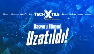 TECHXTILE START-UP CHALLENGE'TA BAŞVURU SÜRESİ UZATILDI