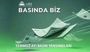 UİB TEMMUZ AYI BASIN YANSIMALARI