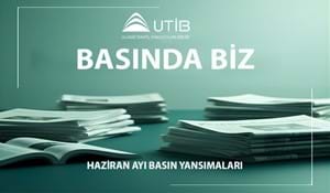 UTİB HAZİRAN AYI BASIN YANSIMALARI