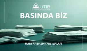 UTİB MART AYI BASIN YANSIMALARI