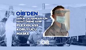 OİB'DEN SAĞLIK ÇALIŞANLARI İÇİN KORUYUCU KALKAN MASKE
