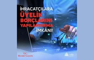 İHRACATÇILARA ÜYELİK BORÇLARINI YAPILANDIRMA İMKÂNI