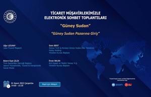 TİCARET MÜŞAVİRLERİMİZLE SEKTÖREL ELEKTRONİK SOHBETLER | GÜNEY SUDAN