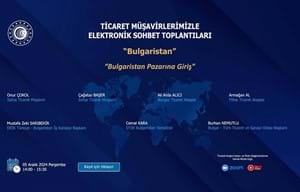 TİCARET MÜŞAVİRLERİMİZLE ELEKTRONİK SOHBETLER- BULGARİSTAN