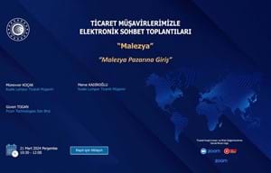 TİCARET MÜŞAVİRLERİMİZLE ELEKTRONİK SOHBET TOPLANTILARI MALEZYA: MALEZYA PAZARINA GİRİŞ