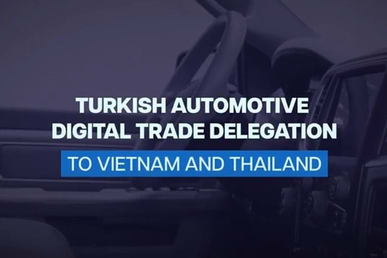 TURKISH AUTOMOTIVE DIGITAL TRADE DELEGATION TO VIETNAM AND THAILAND / 01-05 FEBRUARY 2021