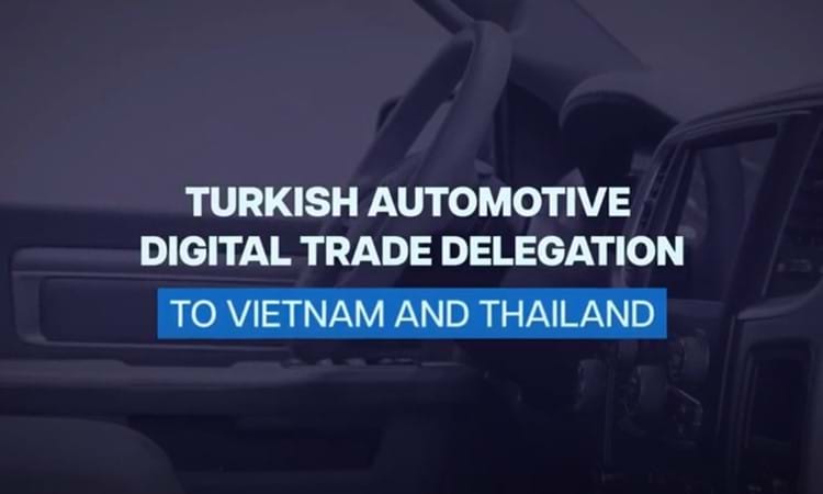 TURKISH AUTOMOTIVE DIGITAL TRADE DELEGATION TO VIETNAM AND THAILAND / 01-05 FEBRUARY 2021